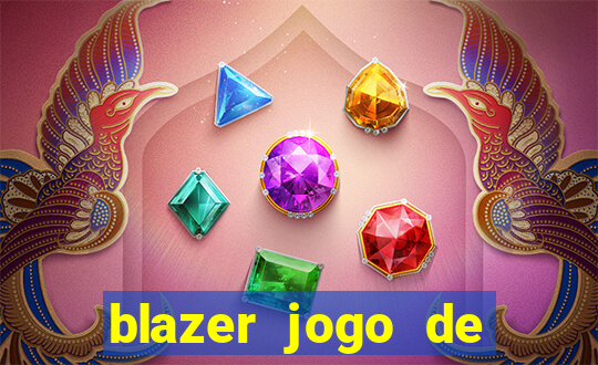 blazer jogo de ganhar dinheiro